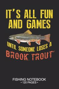 It's All Fun and Games Until Someone Loses A Brook Trout Fishing Notebook 120 Pages