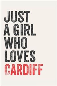 Just A Girl Who Loves Cardiff for Cardiff lovers Cardiff Gifts A beautiful