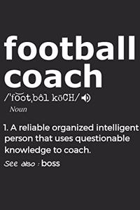 Football Coach Noun 1. Reliable Organized Intelligent Person That Uses Questionable Knowledge To Coach. See Also