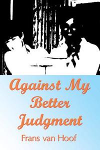 Against My Better Judgment