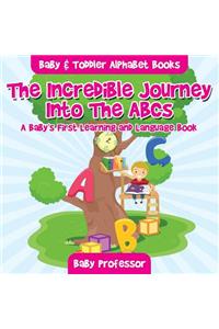 The Incredible Journey Into The ABCs. A Baby's First Learning and Language Book. - Baby & Toddler Alphabet Books