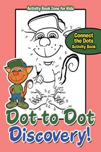 Dot to Dot Discovery! Connect the Dots Activity Book