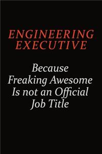 Engineering Executive Because Freaking Awesome Is Not An Official Job Title