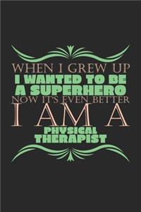 When I grew up I wanted to be a superhero. Now it's even better, I am a physical therapist
