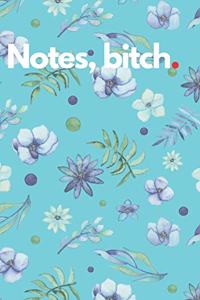 Notes, bitch.