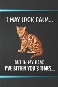 I May Look Calm But In My Head I've Bitten You 3 Times Notebook Journal: 110 Blank Lined Papers - 6x9 Personalized Customized Notebook Journal Gift For Bengal Cat Kitten Owners and Lovers