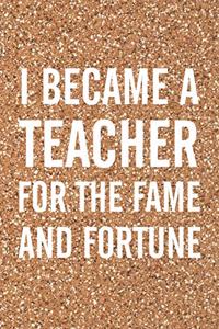 I Became A Teacher For The Fame And Fortune