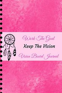 Work The Goal, Keep The Vision, Vision Board Journal