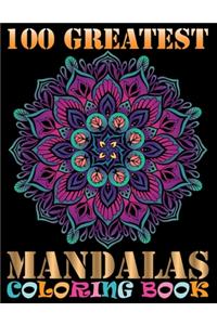 100 Greatest Mandalas Coloring Book: An Adult Coloring Book with Mandala flower Fun, Easy, and Relaxing Coloring Pages For Meditation And Happiness with 100 Different Mandala Images Str