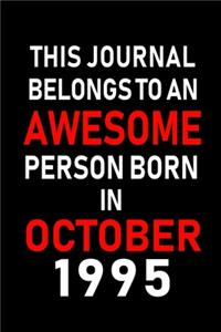 This Journal belongs to an Awesome Person Born in October 1995: Blank Line Journal, Notebook or Diary is Perfect for the October Borns. Makes an Awesome Birthday Gift and an Alternative to B-day Present or a Card