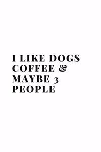 I Like Dogs Coffee & Maybe 3 People