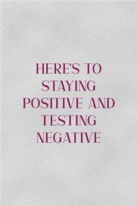 Here's TO Staying Positive And Testing Negative