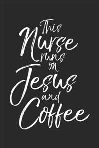 This Nurse Runs on Jesus and Coffee