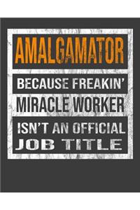 Amalgamator Because Freakin' Miracle Worker Is Not An Official Job Title