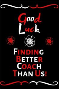 Good Luck Finding Better Coach Than Us!