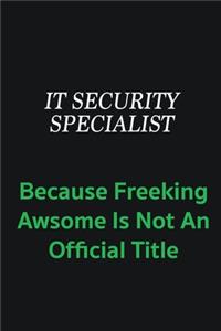 IT Security Specialist because freeking awsome is not an offical title