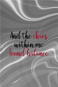 And The Chaos Within Me Found Balance
