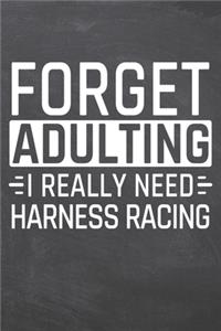 Forget Adulting I Really Need Harness Racing