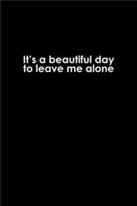 It's A Beautiful Day To Leave Me Alone