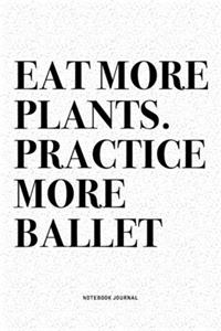 Eat More Plants. Practice More Ballet