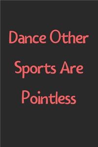 Dance Other Sports Are Pointless