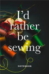 I'd Rather Be Sewing Notebook
