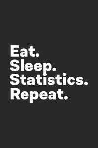 Eat Sleep Statistics Repeat