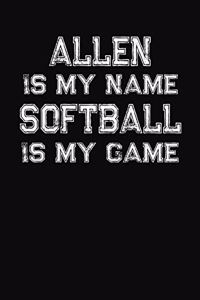 Allen Is My Name Softball Is My Game
