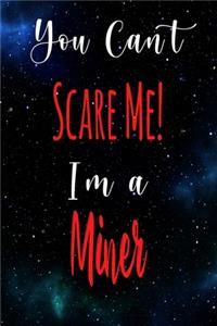You Can't Scare Me! I'm A Miner