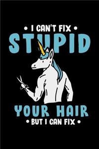 Hairdresser Notebook Unicorn I Can't Fix Stupid But I Can Fix Your Hair