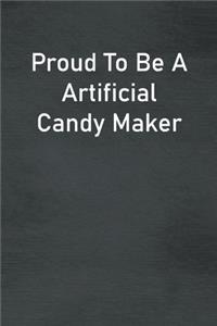 Proud To Be A Artificial Candy Maker