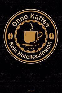 Ohne Kaffee kein Hotelkaufmann Notizbuch