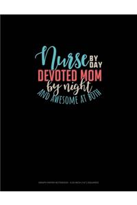 Nurse By Day Devoted Mom By Night And Awesome At Both