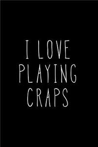 I Love Playing Craps
