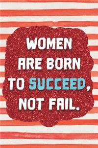 Women Are Born to Succeed, Not Fail.