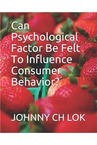 Can Psychological Factor Be Felt To Influence Consumer Behavior?