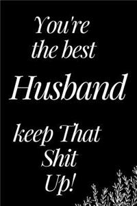 You Are the Best Husband, Keep That Shit Up!