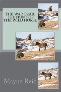 The War Trail The Hunt of the Wild Horse