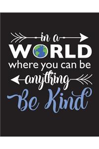 In a World Where You Can Be Anything Be Kind