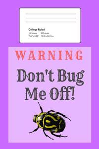 Warning - Don't Bug Me Off!