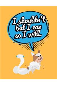 Funny Puppy I Shouldn't But I Can So I Will Sketchbook