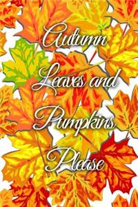 Autumn Leaves and Pumpkins Please: Fall Season Blank Lined Journal Unique Gift for Friend, Teacher, Student, Co-Worker, Family Member
