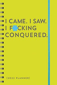2022 I Came. I Saw. I F*cking Conquered. Planner