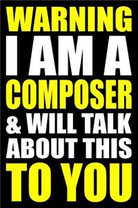 Warning I Am a Composer and Will Talk about This to You