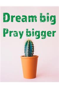 Dream Big. Pray Bigger.