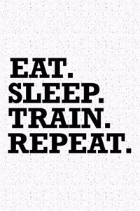 Eat Sleep Train Repeat