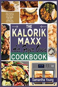 The Kalorik MAXX Air Fryer Oven Cookbook