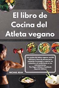 El libro de cocina del atleta vegano-The Vegan Athlete's Cookbook (Spanish Edition)