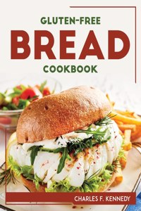Gluten-Free Bread Cookbook