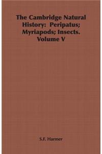 The Cambridge Natural History: Peripatus; Myriapods; Insects. Volume V